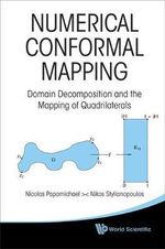 Numerical Conformal Mapping : Domain Decomposition And The Mapping Of Quadrilaterals - Nicolas  Papamichael