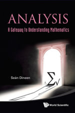 Analysis : A Gateway to Understanding Mathematics - Seán Dineen
