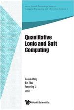 QUANTITATIVE LOGIC AND SOFT COMPUTING : World Scientific Proceedings Series On Computer Engineering And Information Science - WANG GUOJUN