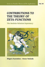 Contributions to the Theory of Zeta-Functions : The Modular Relation Supremacy - Shigeru Kanemitsu