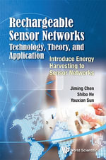 Rechargeable Sensor Networks : Technology, Theory, And Application - Introducing Energy Harvesting To Sensor Networks - Jiming Chen