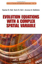 Evolution Equations With A Complex Spatial Variable : Series on Concrete and Applicable Mathematics - Ciprian G Gal