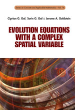 Evolution Equations with a Complex Spatial Variable : Series On Concrete And Applicable Mathematics : Book 14 - Ciprian G Gal