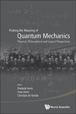 Probing the Meaning of Quantum Mechanics : Physical, Philosophical and Logical Perspectives - Diederik Aerts