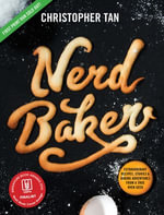 NerdBaker : Extraordinary Recipes, Stories & Baking Adventures from a True Oven Geek - Christopher Tan