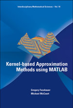 Kernel-based Approximation Methods using MATLAB : Interdisciplinary Mathematical Sciences : Book 19 - Gregory E Fasshauer