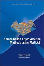 Kernel-based Approximation Methods Using Matlab : Interdisciplinary Mathematical Sciences : Book 19 - Gregory E Fasshauer
