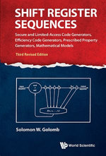 Shift Register Sequences : Secure and Limited-Access Code Generators, Efficiency Code Generators, Prescribed Property Generators, Mathematical Models - Solomon W Golomb