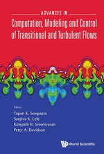 Advances in Computation, Modeling and Control of Transitional and Turbulent Flows - Tapan K Sengupta