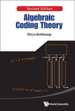 Algebraic Coding Theory : Revised Edition - Elwyn R Berlekamp