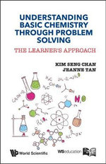 Understanding Basic Chemistry Through Problem Solving : The Learner's Approach - Kim Seng Chan