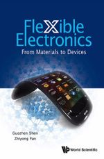 Flexible Electronics : From Materials To Devices - Guozhen Shen