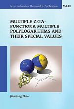 MULTIPLE ZETA FUNCTION, MULTIPLE POLYLOGARI & SPECIAL VALUE : Series on Number Theory and Its Applications - ZHAO JIANQIANG
