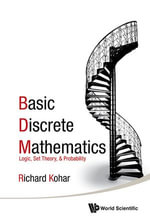 Basic Discrete Mathematics : Logic, Set Theory, And Probability - Richard Kohar