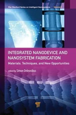 Integrated Nanodevice and Nanosystem Fabrication : Breakthroughs and Alternatives - Simon Deleonibus