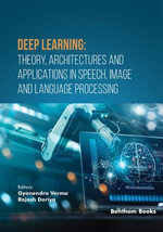 Deep Learning : Theory, Architectures and Applications in Speech, Image and Language Processing - Gyanendra Verma