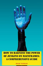 Mainframes : A Comprehensive Guide - Isaac Nangan