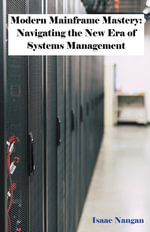 Mainframes : Navigating the New Era of Systems Management - Isaac Nangan