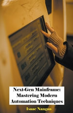 Mainframes : Mastering Modern Automation Techniques - Isaac Nangan