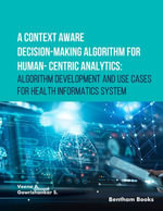A Context Aware Decision Making Algorithm for Human Centric Analytics : Algorithm Development and Use Cases for Health Informatics System - Veena A
