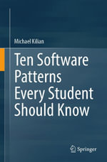 Ten Software Patterns Every Student Should Know : Computer Science (R0) - Michael Kilian