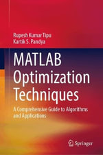 MATLAB Optimization Techniques : A Comprehensive Guide to Algorithms and Applications - Kartik S. Pandya