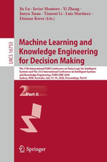 Machine Learning and Knowledge Engineering for Decision Making : The 17th International FLINS Conference on Fuzzy Logic for Intelligent Systems and The 21st International Conference on Intelligent Systems and Knowledge Engineering, FLINS-ISKE 2026, Sydney, NSW, Australia, July 15-19, 2026, Proceedings, Part II - Jie Lu