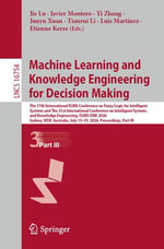 Machine Learning and Knowledge Engineering for Decision Making : The 17th International FLINS Conference on Fuzzy Logic for Intelligent Systems and The 21st International Conference on Intelligent Systems and Knowledge Engineering, FLINS-ISKE 2026, Sydney, NSW, Australia, July 15-19, 2026, Proceedings, Part III - Jie Lu