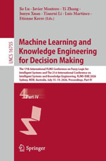 Machine Learning and Knowledge Engineering for Decision Making : The 17th International FLINS Conference on Fuzzy Logic for Intelligent Systems and The 21st International Conference on Intelligent Systems and Knowledge Engineering, FLINS-ISKE 2026, Sydney, NSW, Australia, July 15-19, 2026, Proceedings, Part IV - Jie Lu