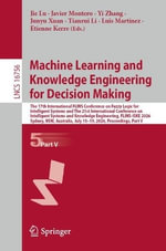 Machine Learning and Knowledge Engineering for Decision Making : The 17th International FLINS Conference on Fuzzy Logic for Intelligent Systems and The 21st International Conference on Intelligent Systems and Knowledge Engineering, FLINS-ISKE 2026, Sydney - Jie Lu