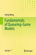 Fundamentals of Queueing-Game Models - Jinting Wang