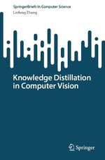 Knowledge Distillation in Computer Vision : Springerbriefs in Computer Science - Linfeng Zhang