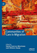 Communities of Care in Migration : Migration, Diasporas and Citizenship - Valerie Francisco-Menchavez