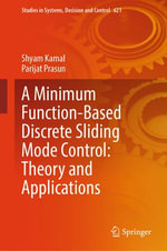 A Minimum Function-Based Discrete Sliding Mode Control : Theory and Applications - Shyam Kamal