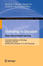 Technology in Education. Smart and Innovative Learning : International Conference on Technology in Education, ICTE 2025, Shenzhen, China, December 10-12, 2025, Proceedings - Simon K. S. Cheung