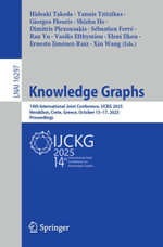 Knowledge Graphs : 14th International Joint Conference, IJCKG 2025, Heraklion, Crete, Greece, October 15-17, 2025, Proceedings - Hideaki Takeda