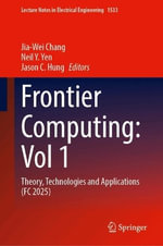 Frontier Computing : Vol 1 : Theory, Technologies and Applications (FC 2025) - Jason C. Hung