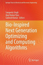 Bio-Inspired Next Generation Optimizing and Computing Algorithms : Springer Tracts in Electrical and Electronics Engineering - Ajay Kumar Vyas