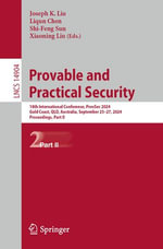 Provable and Practical Security : 18th International Conference, ProvSec 2024, Gold Coast, QLD, Australia, September 25-27, 2024, Proceedings, Part II - Joseph K. Liu