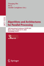 Algorithms and Architectures for Parallel Processing : 24th International Conference, ICA3PP 2024, Macau, China, October 29-31, 2024, Proceedings, Part III - Tianqing Zhu