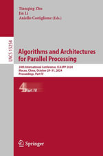 Algorithms and Architectures for Parallel Processing : 24th International Conference, ICA3PP 2024, Macau, China, October 29-31, 2024, Proceedings, Part IV - Tianqing Zhu