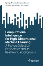 Computational Intelligence for High-Dimensional Machine Learning : A Feature Selection Perspective and Its Real-World Applications - Yu Zhou