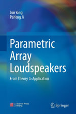 Parametric Array Loudspeakers : From Theory to Application - Jun Yang