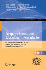 Computer Science and Educational Informatization : 6th International Conference, CSEI 2024, Haikou, China, November 1-3, 2024, Revised Selected Papers, Part I - Kun Zhang