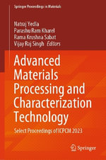 Advanced Materials Processing and Characterization Technology : Select Proceedings of ICPCM 2023 - Natraj Yedla
