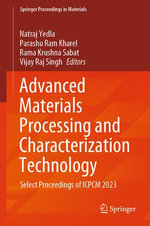 Advanced Materials Processing and Characterization Technology : Select Proceedings of ICPCM 2023 - Natraj Yedla