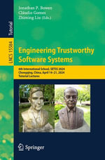 Engineering Trustworthy Software Systems : 6th International School, SETSS 2024, Chongqing, China, April 14-21, 2024, Tutorial Lectures - Jonathan P. Bowen