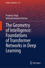 The Geometry of Intelligence : Foundations of Transformer Networks in Deep Learning - Pradeep Singh