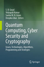 Quantum Computing, Cyber Security and Cryptography : Issues, Technologies, Algorithms, Programming and Strategies - S. B. Goyal