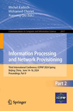Information Processing and Network Provisioning : Third International Conference, ICIPNP 2024 Spring, Beijing, China, June 14-16, 2024, Proceedings, Part II - Michel Kadoch